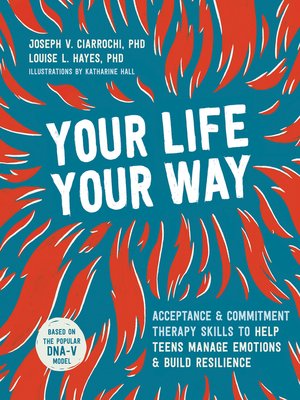 cover image of Your Life, Your Way: Acceptance and Commitment Therapy Skills to Help Teens Manage Emotions and Build Resilience